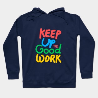 Keep up the good work! Hoodie